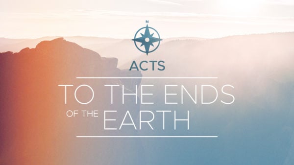 Acts: To the Ends of the Earth