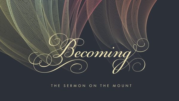 Becoming: The Sermon on the Mount