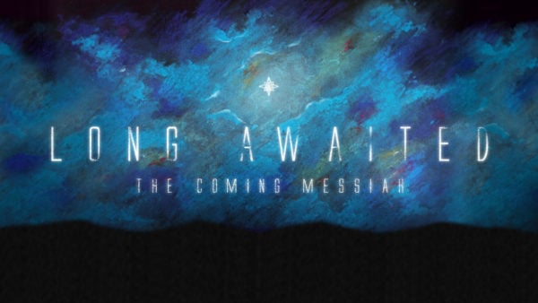 Long Awaited: The Coming Messiah