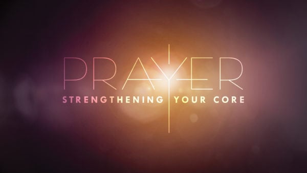 Prayer: Strengthening Your Core