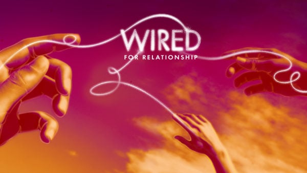 Wired for Relationships