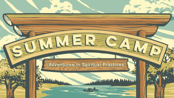 Summer Camp: Adventures in Spiritual Practices