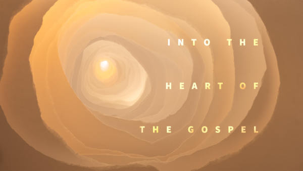 Into the Heart of the Gospel